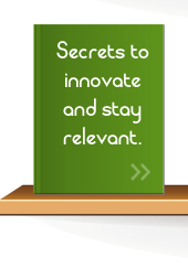 Secrets to innovate and stay relevant